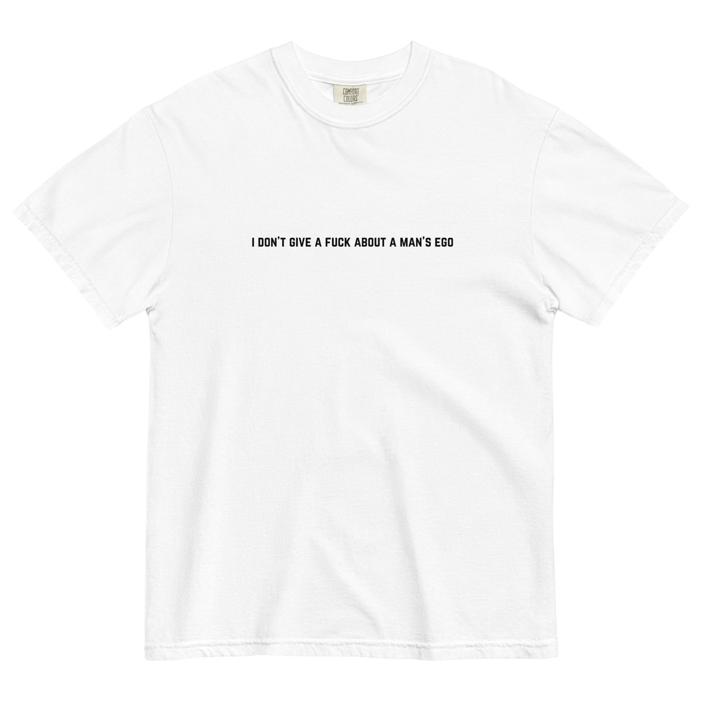 I Don't Give A Fuck About A Man's Ego T-Shirt