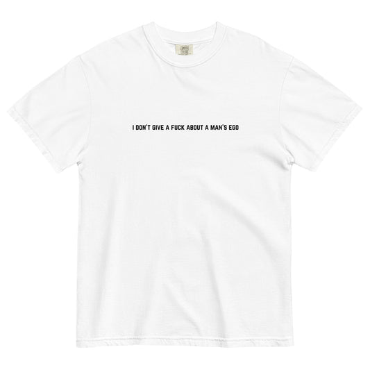 I Don't Give A Fuck About A Man's Ego T-Shirt